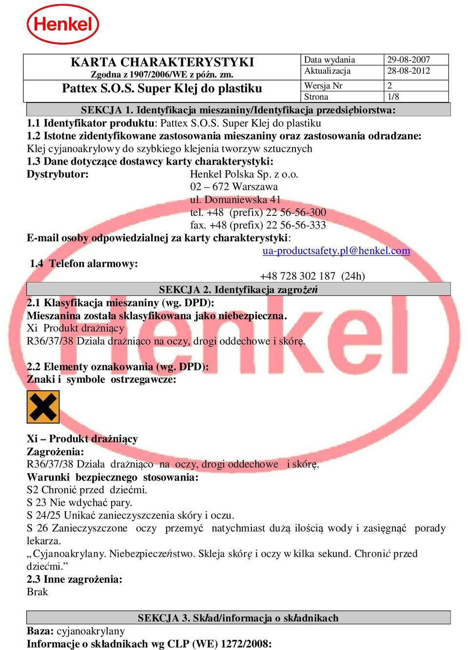 3 Dane dotycz ce dostawcy karty charakterystyki: Dystrybutor: Henkel Polska Sp. z o.o. 02 672 Warszawa ul. Domaniewska 41 tel. +48 (prefix) 22 56-56-300 fax.