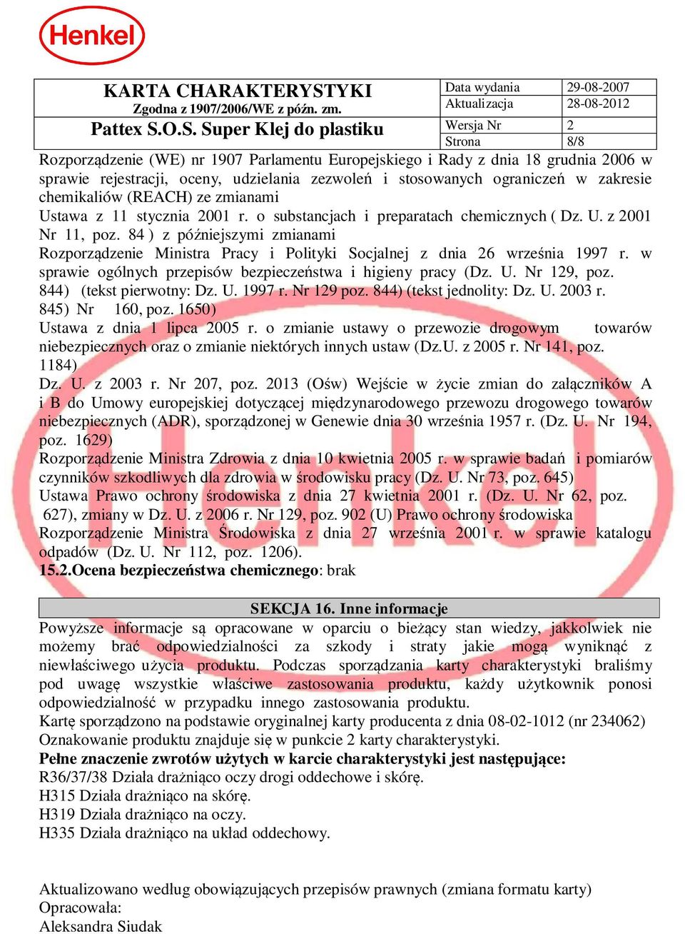 84 ) z pó niejszymi zmianami Rozporz dzenie Ministra Pracy i Polityki Socjalnej z dnia 26 wrze nia 1997 r. w sprawie ogólnych przepisów bezpiecze stwa i higieny pracy (Dz. U. Nr 129, poz.