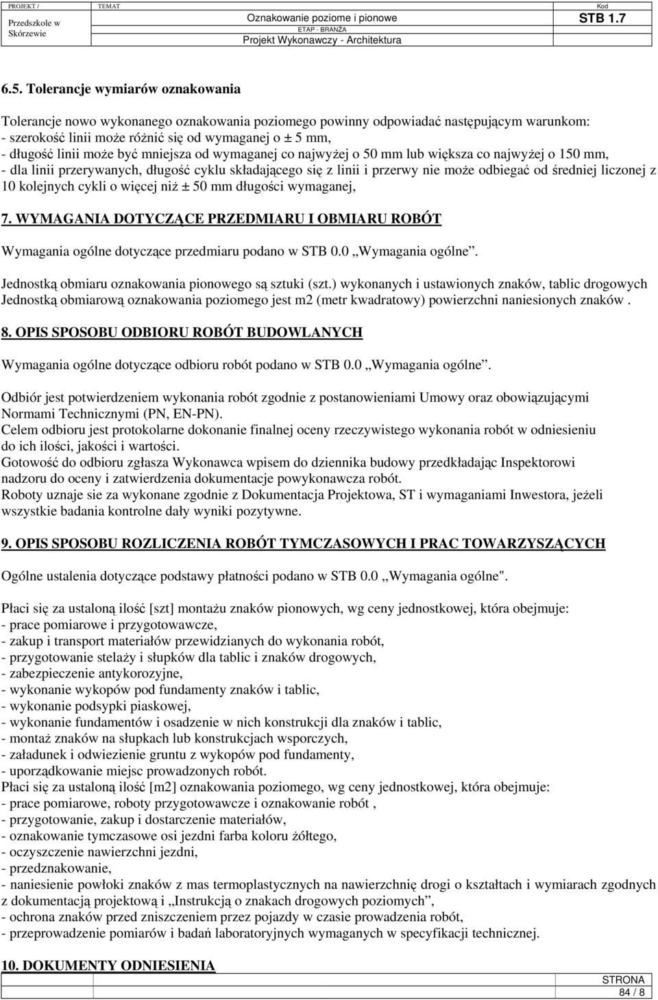 liczonej z 10 kolejnych cykli o więcej niż ± 50 mm długości wymaganej, 7. WYMAGANIA DOTYCZĄCE PRZEDMIARU I OBMIARU ROBÓT Wymagania ogólne dotyczące przedmiaru podano w STB 0.0 Wymagania ogólne.