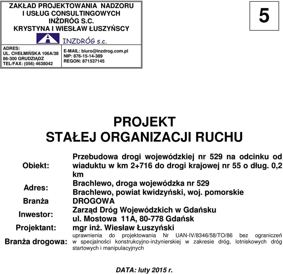 km 2+716 do drogi krajowej nr 55 o dług. 0,2 km Brachlewo, droga wojewódzka nr 529 Brachlewo, powiat kwidzyński, woj. pomorskie DROGOWA Zarząd Dróg Wojewódzkich w Gdańsku ul.