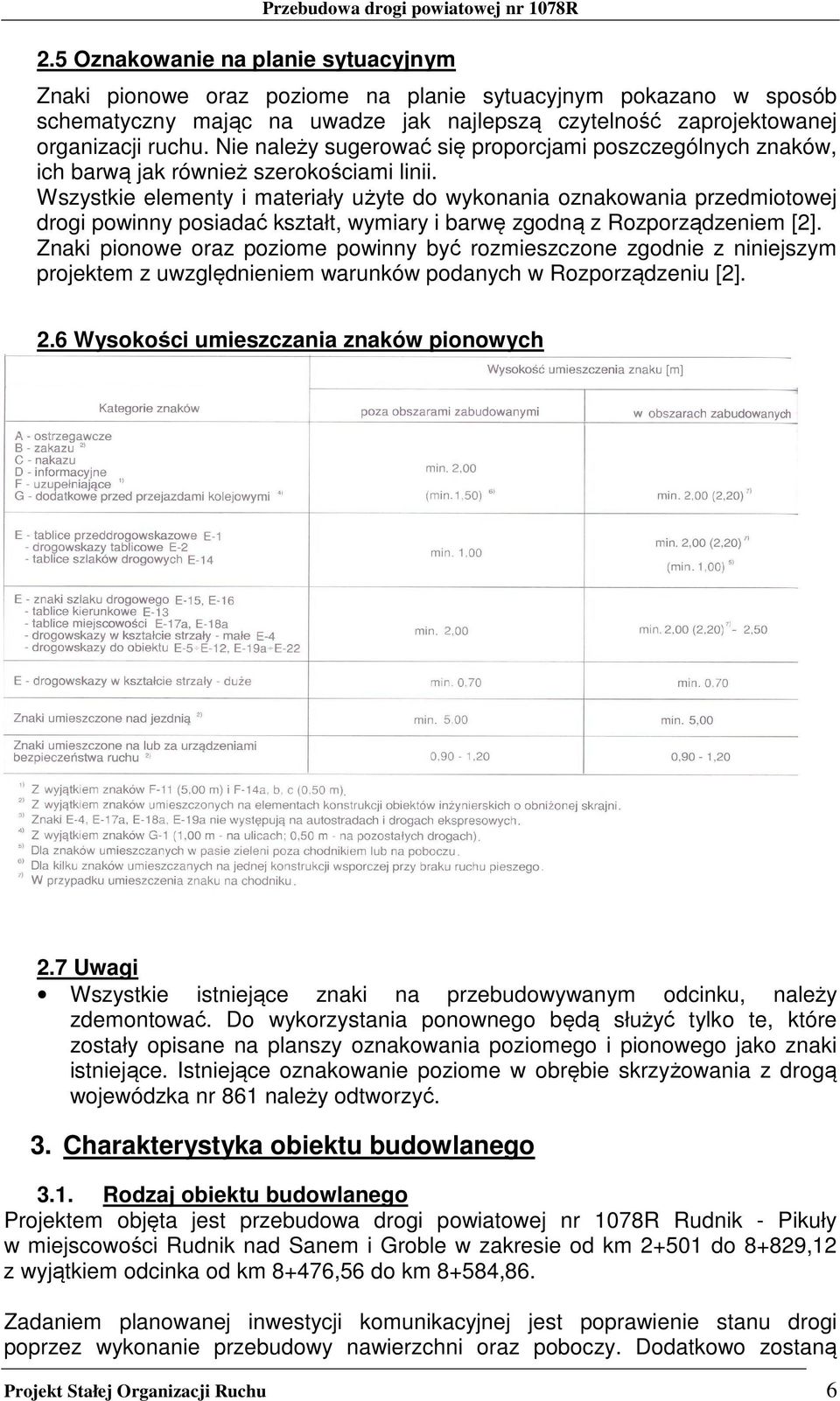 Wszystkie elementy i materiały użyte do wykonania oznakowania przedmiotowej drogi powinny posiadać kształt, wymiary i barwę zgodną z Rozporządzeniem [2].