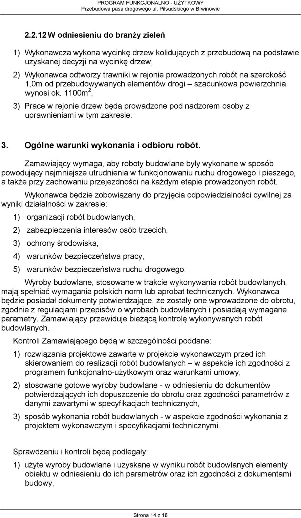 1100m 2, 3) Prace w rejonie drzew będą prowadzone pod nadzorem osoby z uprawnieniami w tym zakresie. 3. Ogólne warunki wykonania i odbioru robót.