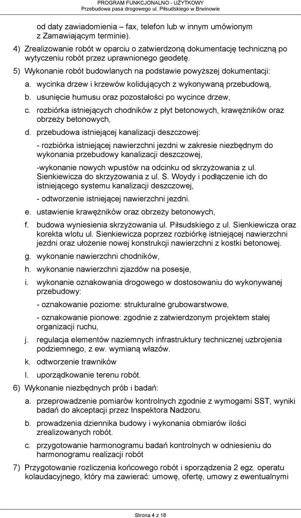 wycinka drzew i krzewów kolidujących z wykonywaną przebudową, b. usunięcie humusu oraz pozostałości po wycince drzew, c.