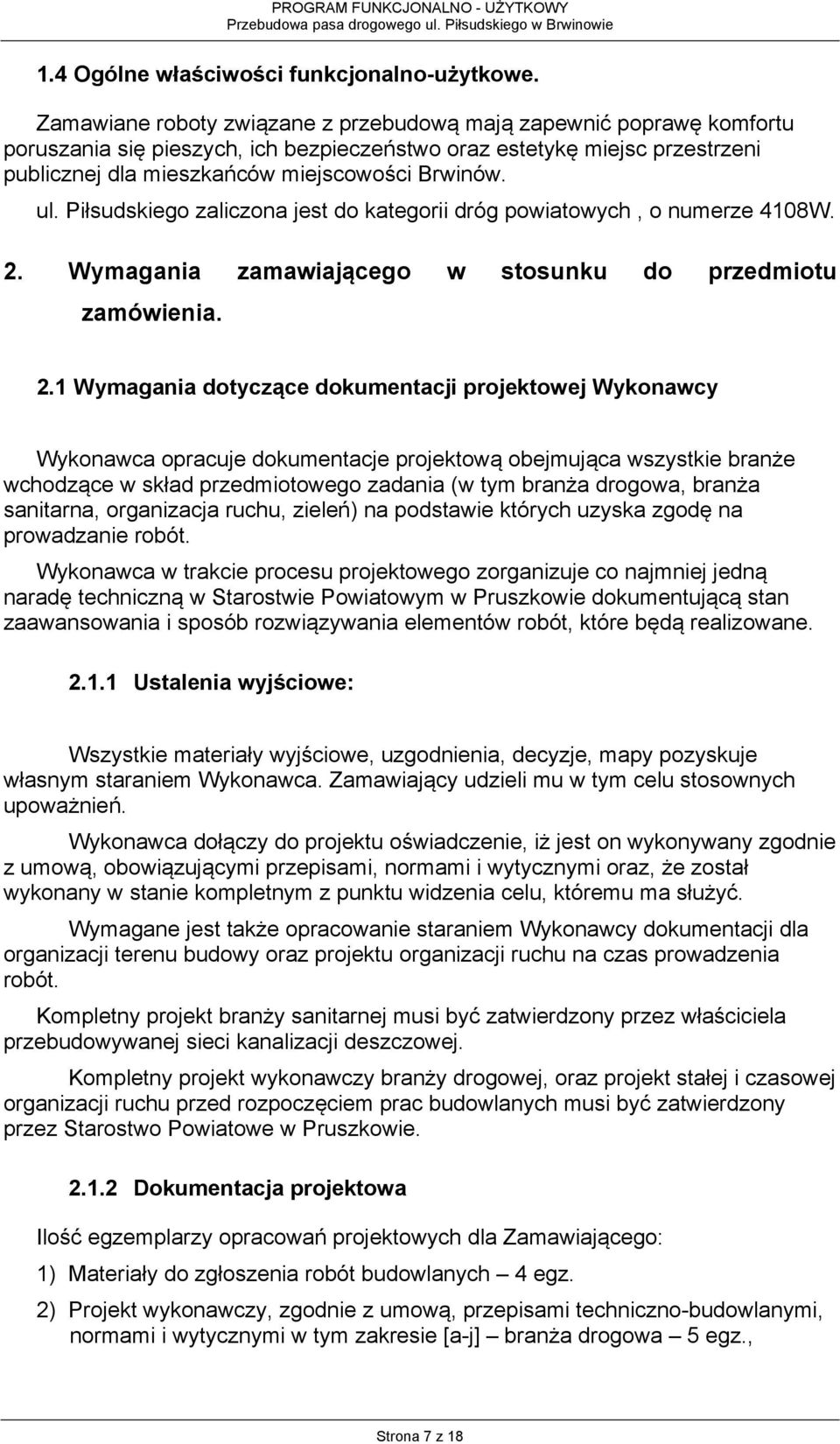 Piłsudskiego zaliczona jest do kategorii dróg powiatowych, o numerze 4108W. 2.