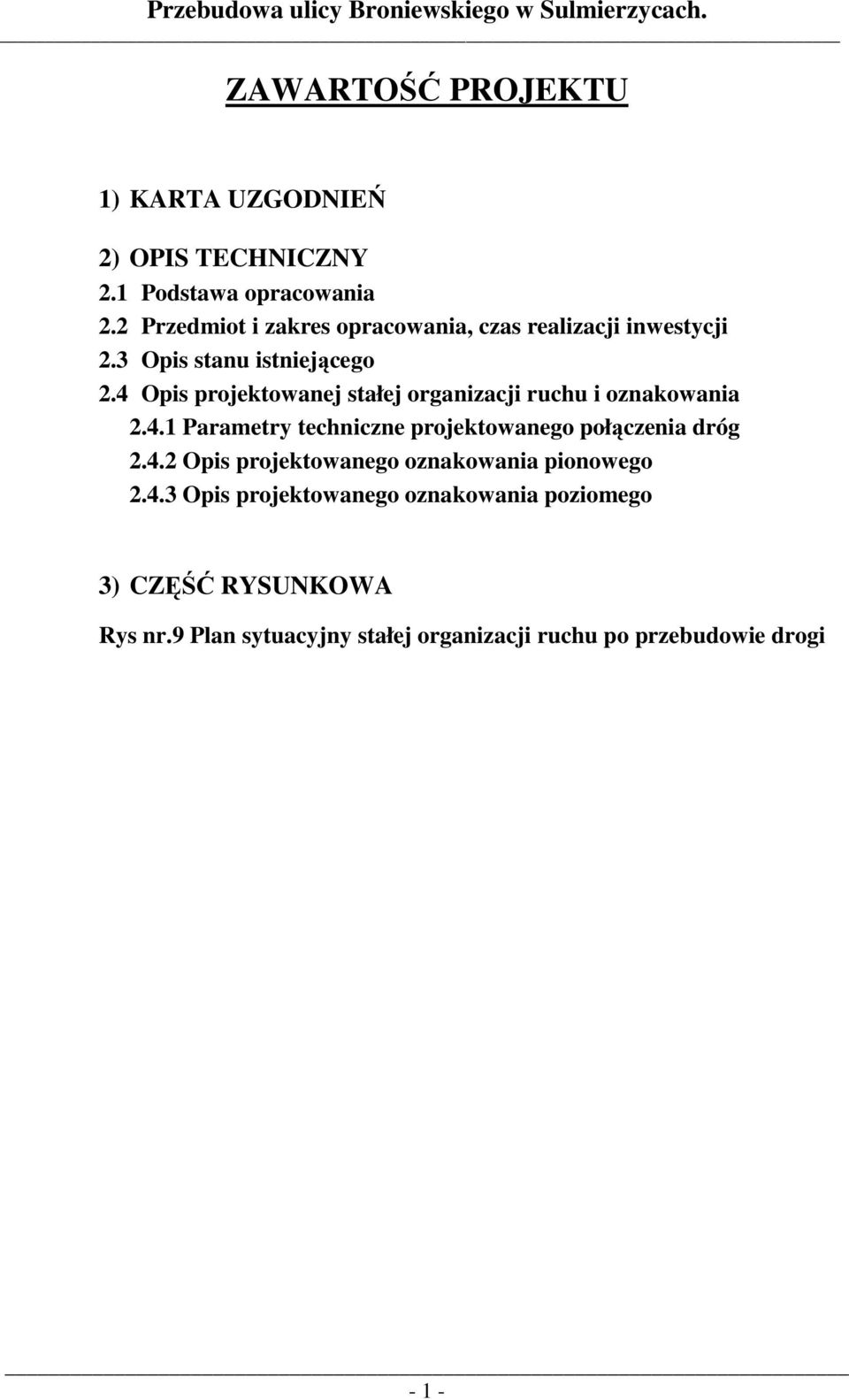 4 Opis projektowanej stałej organizacji ruchu i oznakowania 2.4.1 Parametry techniczne projektowanego połączenia dróg 2.