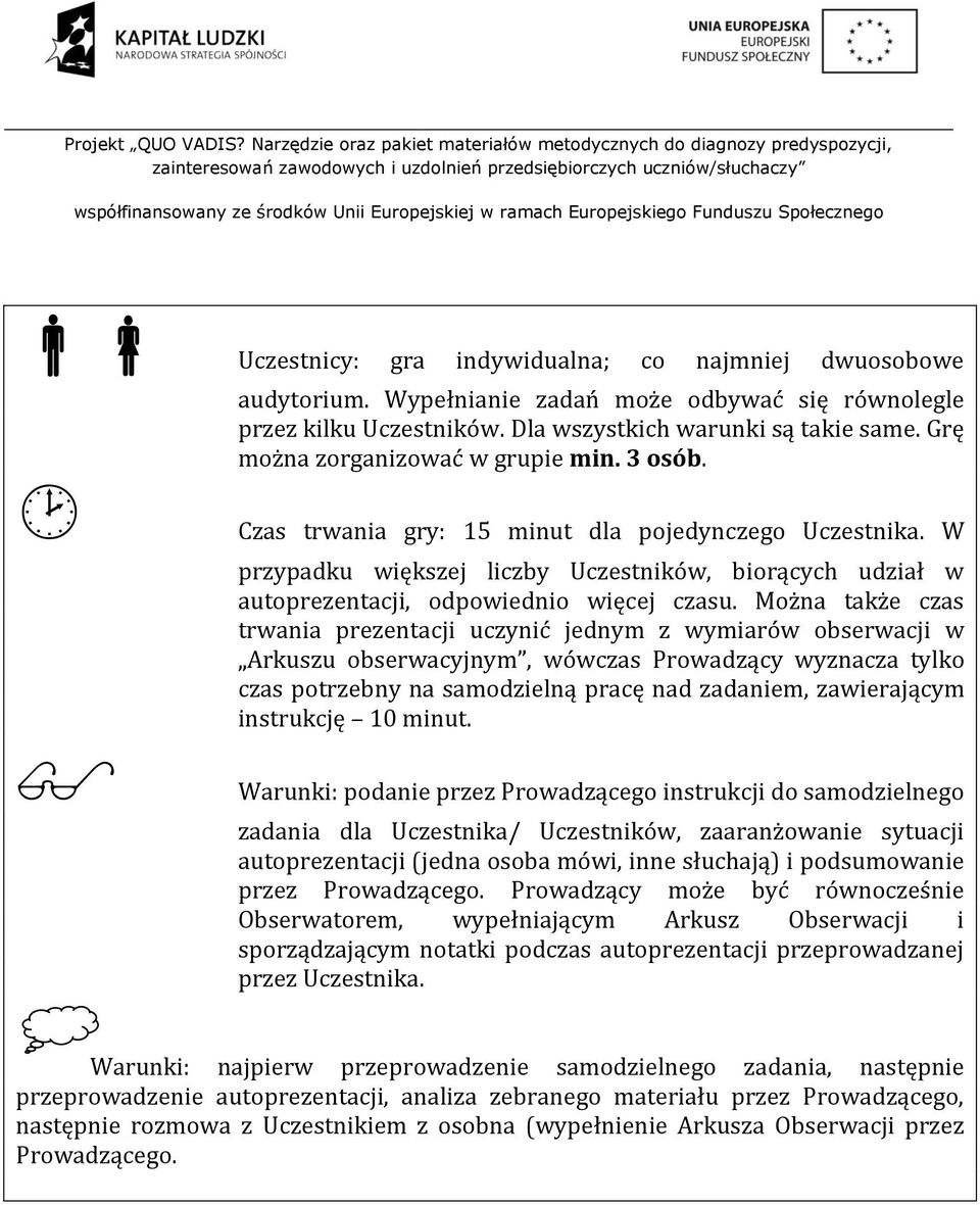 W przypadku większej liczby Uczestników, biorących udział w autoprezentacji, odpowiednio więcej czasu.