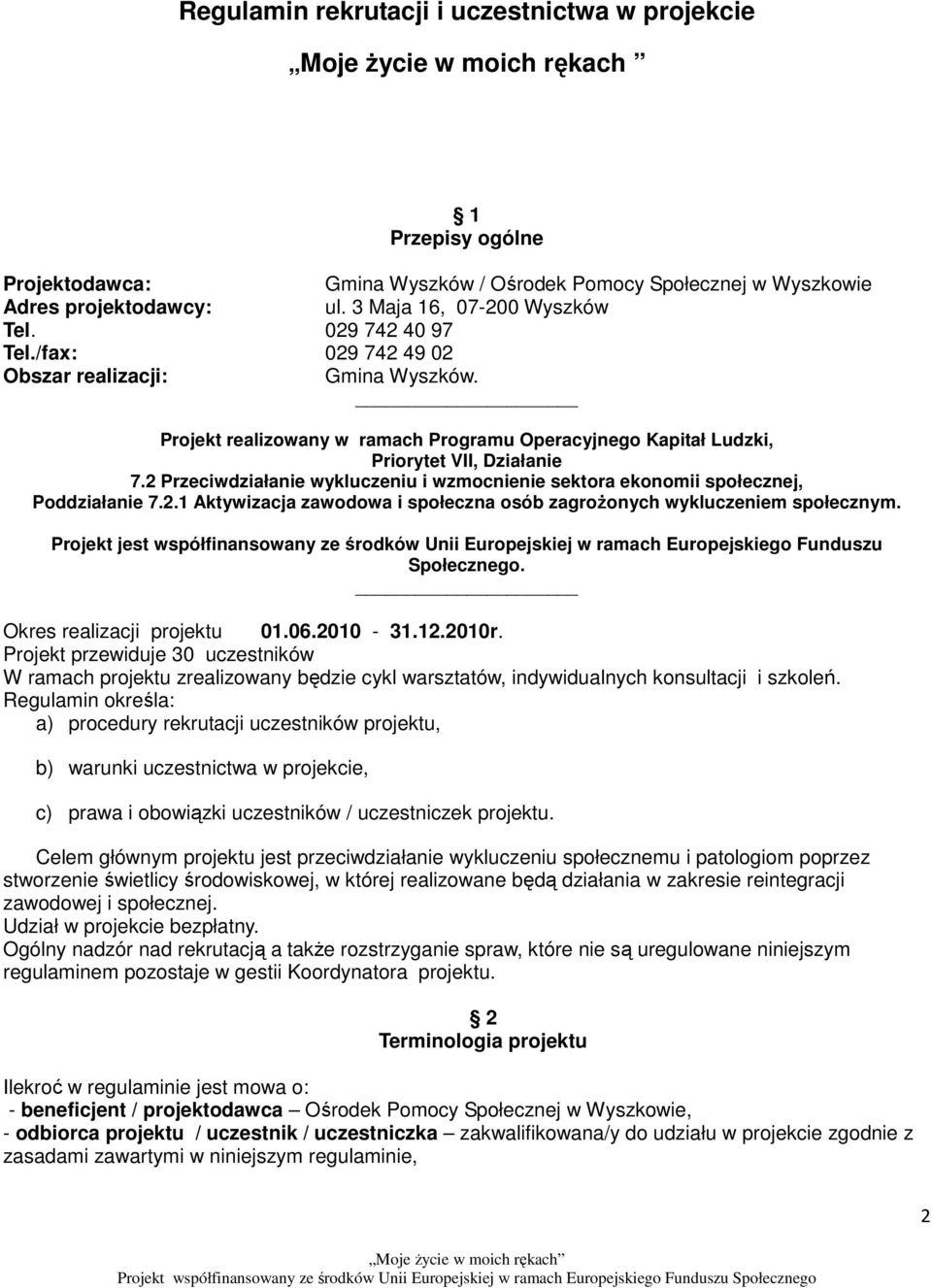 2 Przeciwdziałanie wykluczeniu i wzmocnienie sektora ekonomii społecznej, Poddziałanie 7.2.1 Aktywizacja zawodowa i społeczna osób zagroŝonych wykluczeniem społecznym.