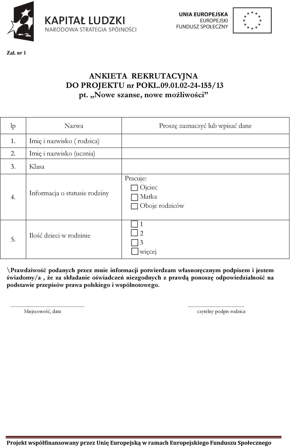 Ilość dzieci w rodzinie 1 2 3 więcej \Prawdziwość podanych przez mnie informacji potwierdzam własnoręcznym podpisem i jestem świadomy/a, że za