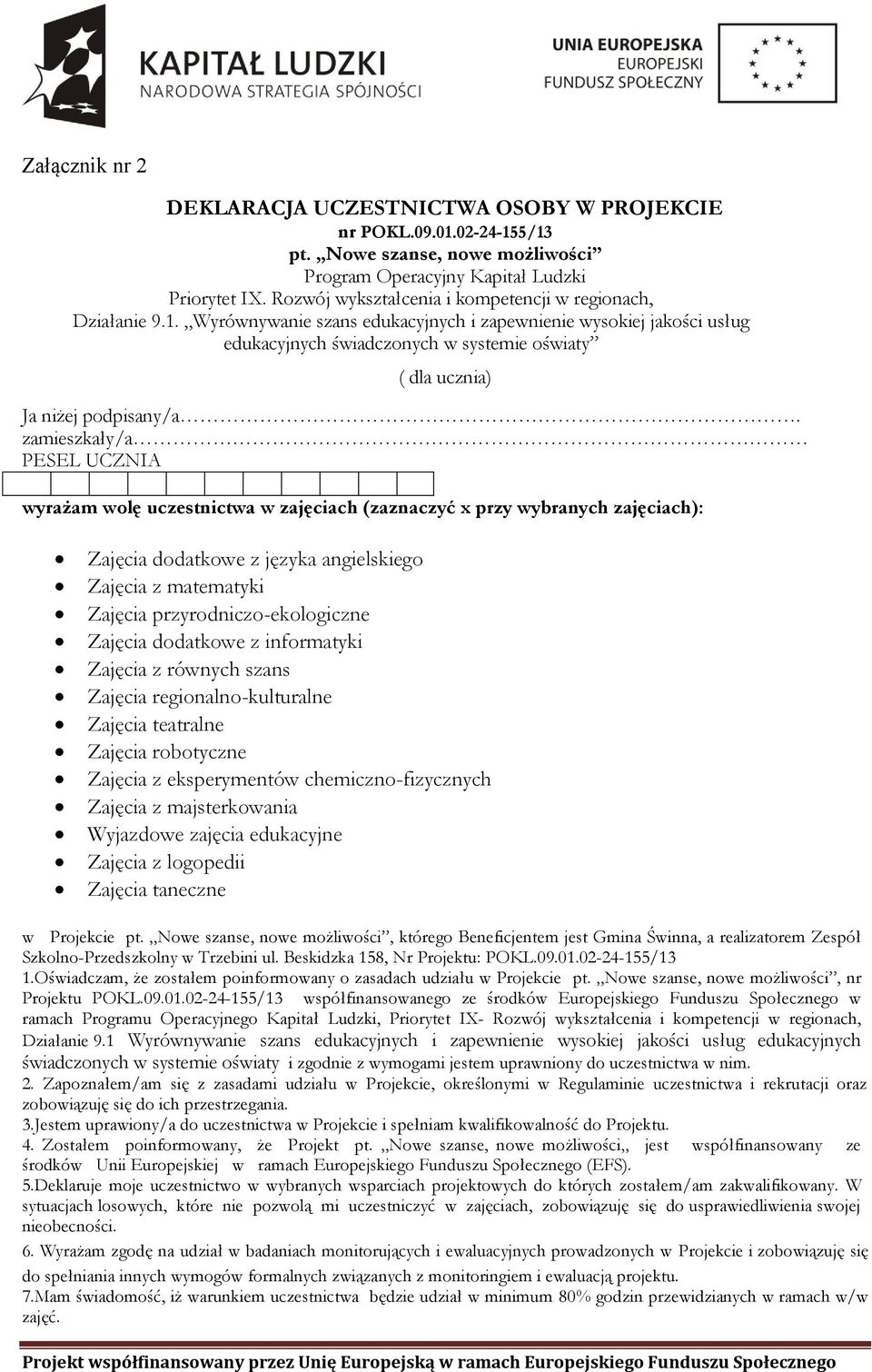 Wyrównywanie szans edukacyjnych i zapewnienie wysokiej jakości usług edukacyjnych świadczonych w systemie oświaty ( dla ucznia) Ja niżej podpisany/a.