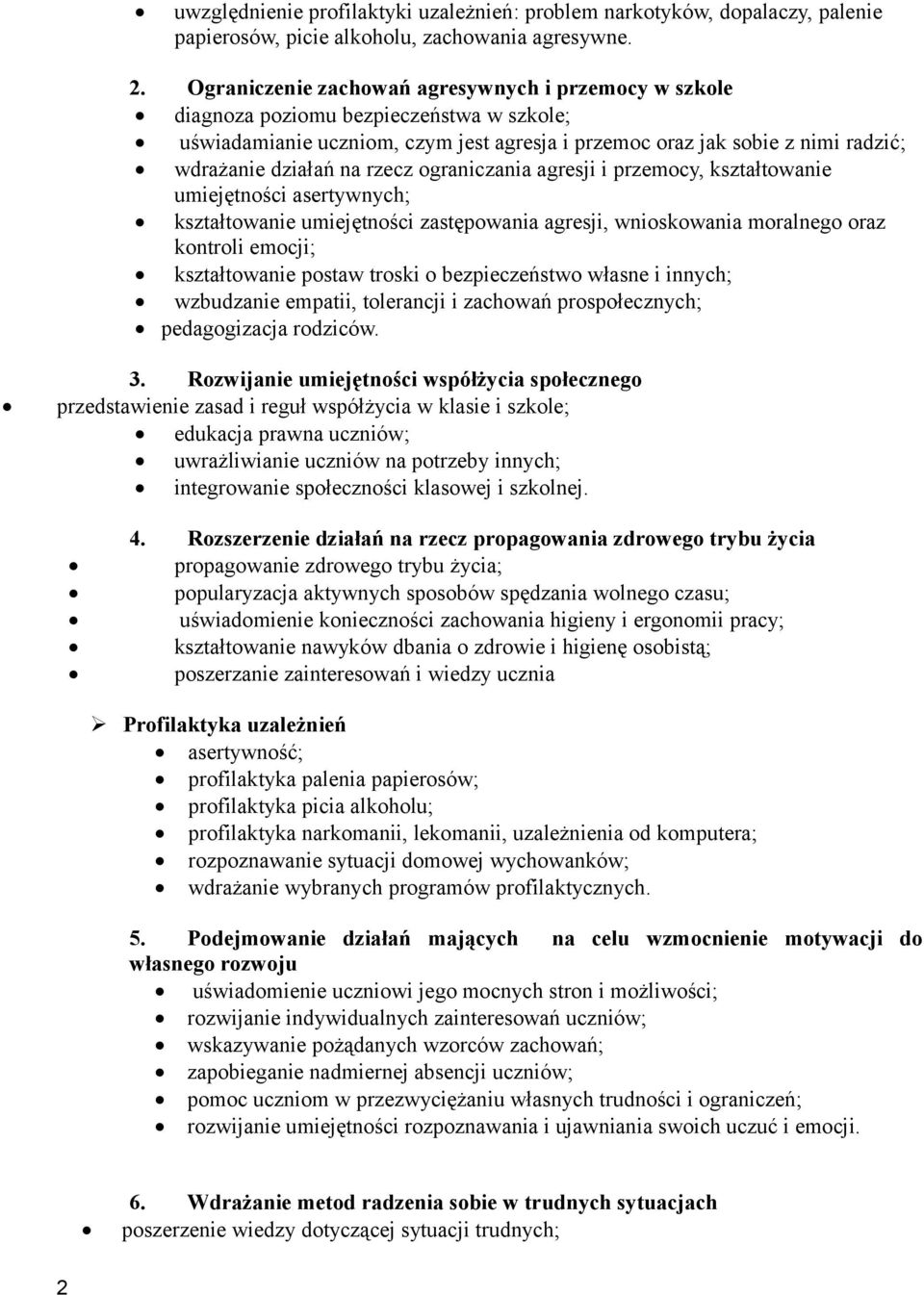 rzecz ograniczania agresji i przemocy, kształtowanie umiejętności asertywnych; kształtowanie umiejętności zastępowania agresji, wnioskowania moralnego oraz kontroli emocji; kształtowanie postaw