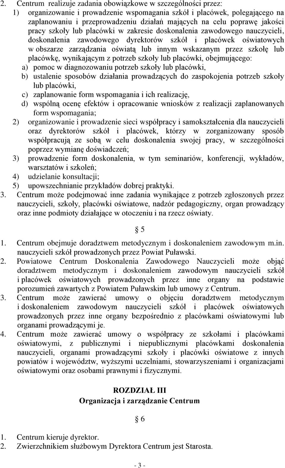 wskazanym przez szkołę lub placówkę, wynikającym z potrzeb szkoły lub placówki, obejmującego: a) pomoc w diagnozowaniu potrzeb szkoły lub placówki, b) ustalenie sposobów działania prowadzących do