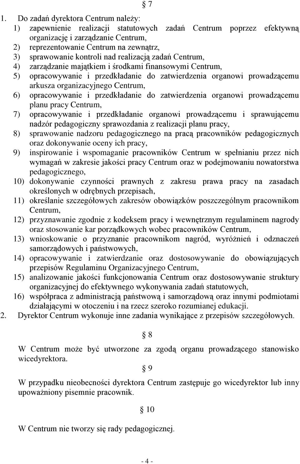 Centrum, 6) opracowywanie i przedkładanie do zatwierdzenia organowi prowadzącemu planu pracy Centrum, 7) opracowywanie i przedkładanie organowi prowadzącemu i sprawującemu nadzór pedagogiczny