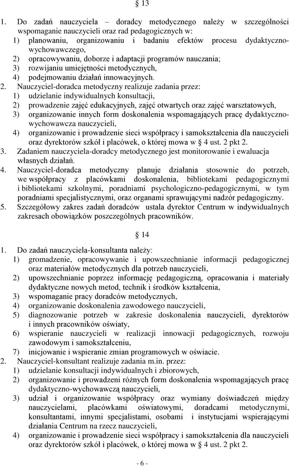 opracowywaniu, doborze i adaptacji programów nauczania; 3) rozwijaniu umiejętności metodycznych, 4) podejmowaniu działań innowacyjnych. 2.