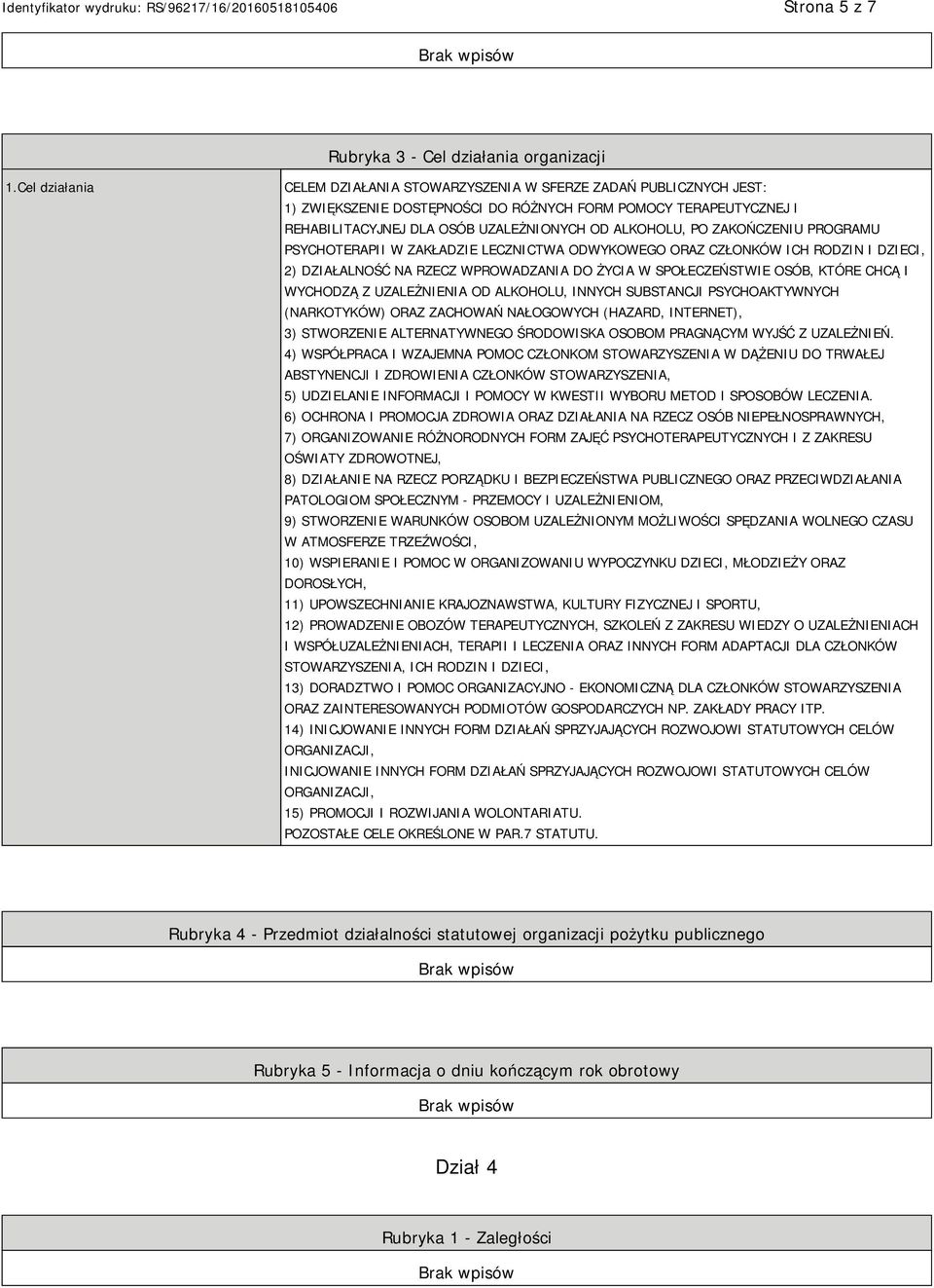 PO ZAKOŃCZENIU PROGRAMU PSYCHOTERAPII W ZAKŁADZIE LECZNICTWA ODWYKOWEGO ORAZ CZŁONKÓW ICH RODZIN I DZIECI, 2) DZIAŁALNOŚĆ NA RZECZ WPROWADZANIA DO ŻYCIA W SPOŁECZEŃSTWIE OSÓB, KTÓRE CHCĄ I WYCHODZĄ Z