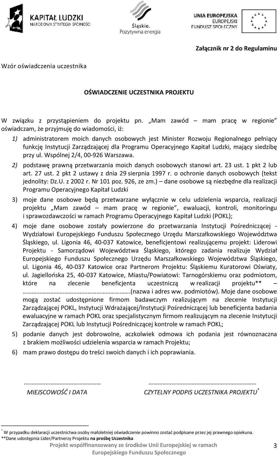 Programu Operacyjnego Kapitał Ludzki, mający siedzibę przy ul. Wspólnej 2/4, 00-926 Warszawa. 2) podstawę prawną przetwarzania moich danych osobowych stanowi art. 23 ust. 1 pkt 2 lub art. 27 ust.