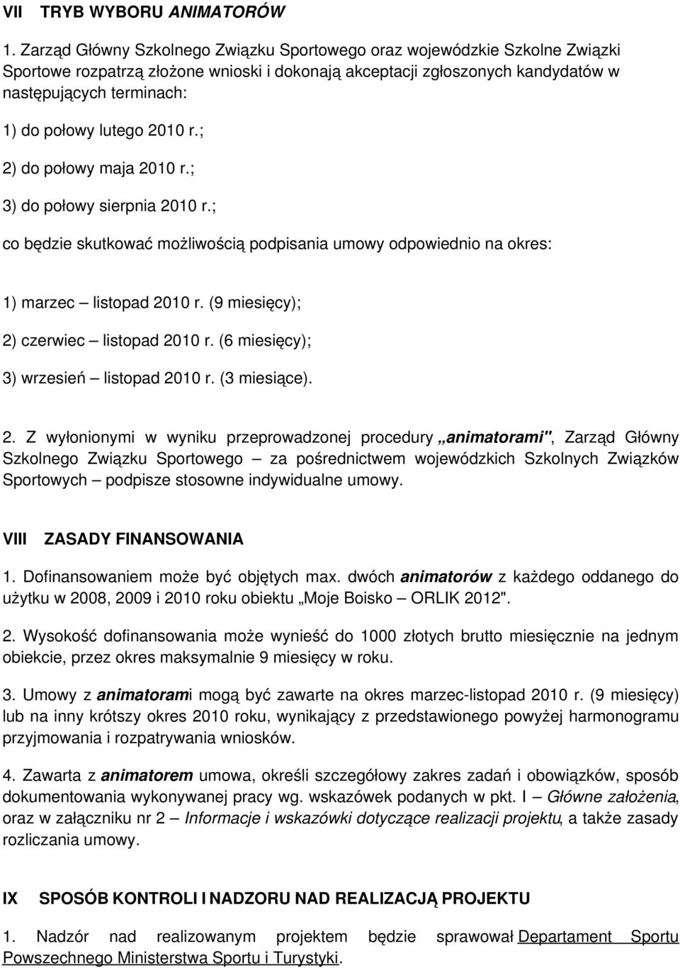 lutego 2010 r.; 2) do połowy maja 2010 r.; 3) do połowy sierpnia 2010 r.; co będzie skutkować możliwością podpisania umowy odpowiednio na okres: 1) marzec listopad 2010 r.