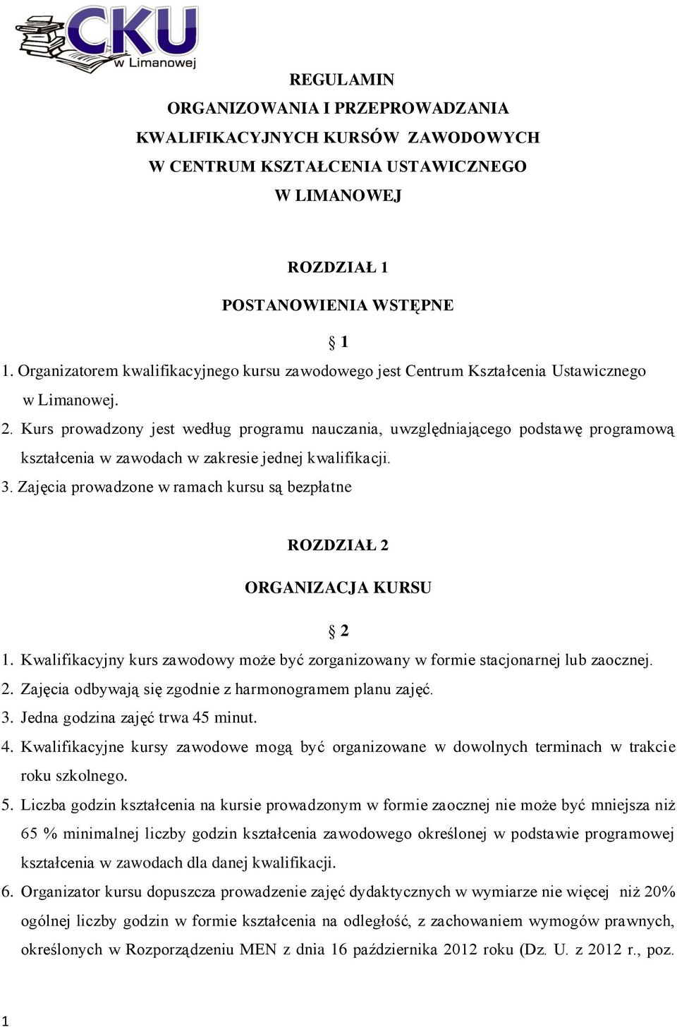 Kurs prowadzony jest według programu nauczania, uwzględniającego podstawę programową kształcenia w zawodach w zakresie jednej kwalifikacji. 3.