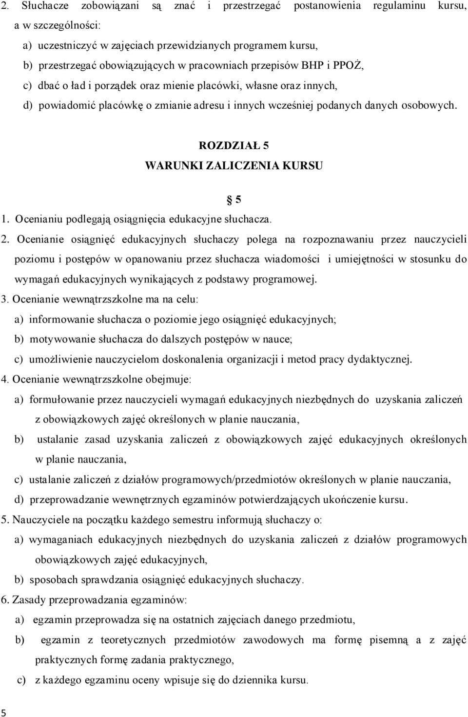 ROZDZIAŁ 5 WARUNKI ZALICZENIA KURSU 5 1. Ocenianiu podlegają osiągnięcia edukacyjne słuchacza. 2.