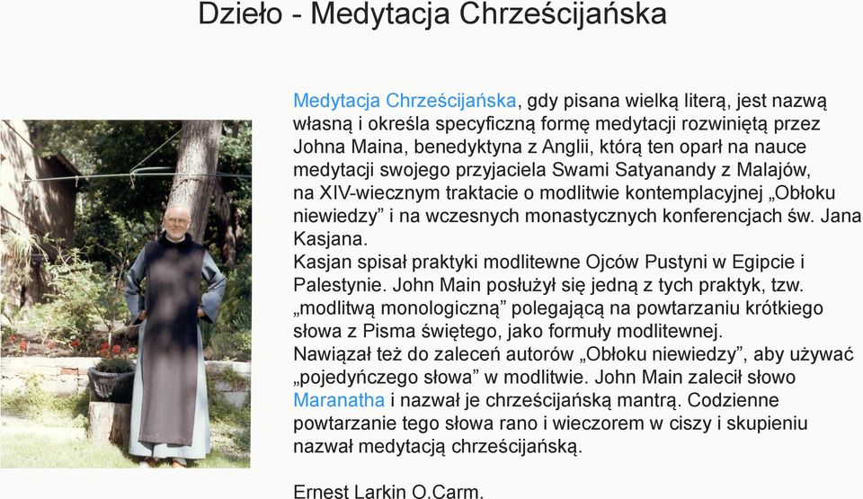 Jana Kasjana. Kasjan spisał praktyki modlitewne Ojców Pustyni w Egipcie i Palestynie. John Main posłużył się jedną z tych praktyk, tzw.