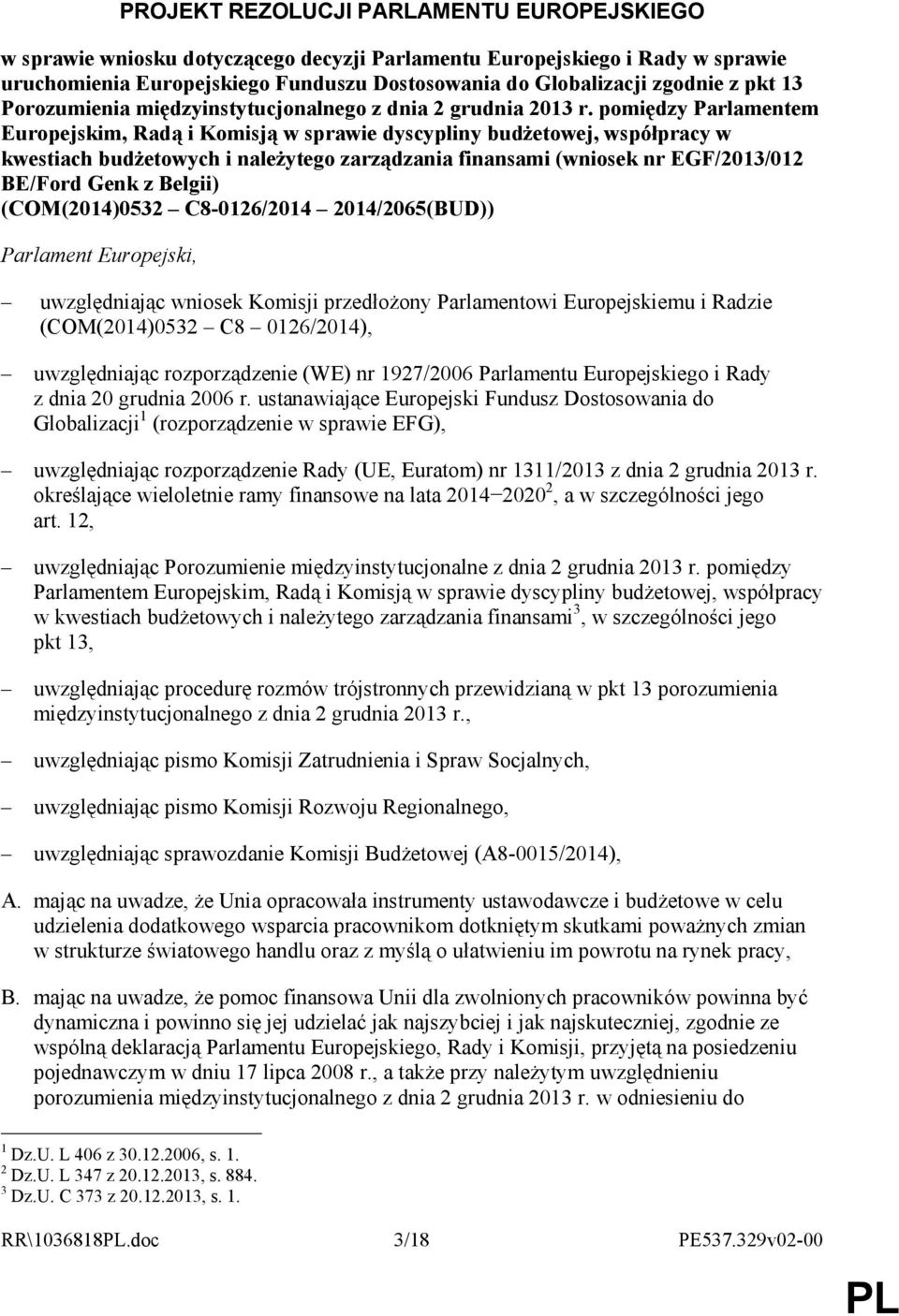 pomiędzy Parlamentem Europejskim, Radą i Komisją w sprawie dyscypliny budŝetowej, współpracy w kwestiach budŝetowych i naleŝytego zarządzania finansami (wniosek nr EGF/2013/012 BE/Ford Genk z Belgii)