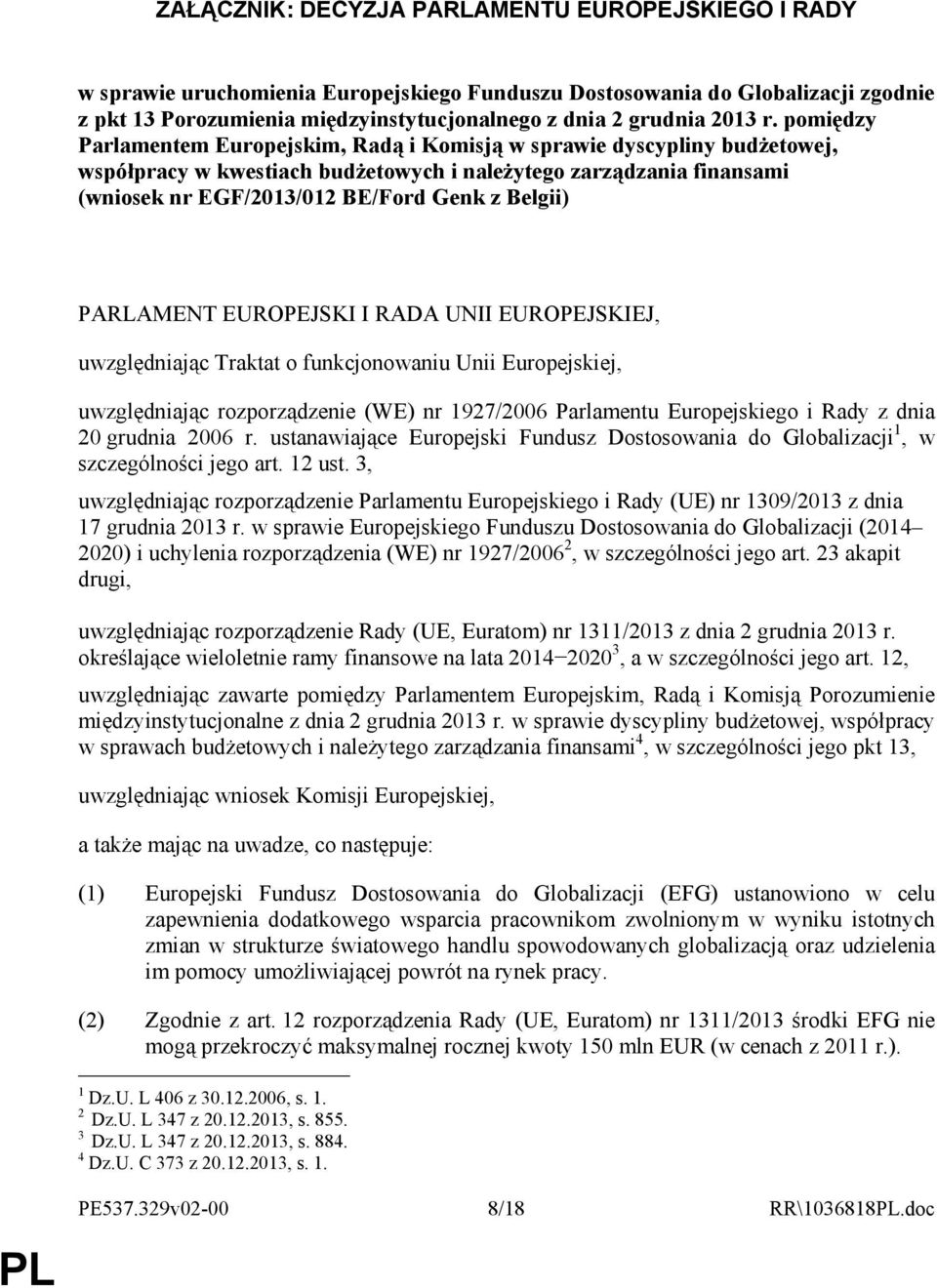 pomiędzy Parlamentem Europejskim, Radą i Komisją w sprawie dyscypliny budŝetowej, współpracy w kwestiach budŝetowych i naleŝytego zarządzania finansami (wniosek nr EGF/2013/012 BE/Ford Genk z Belgii)