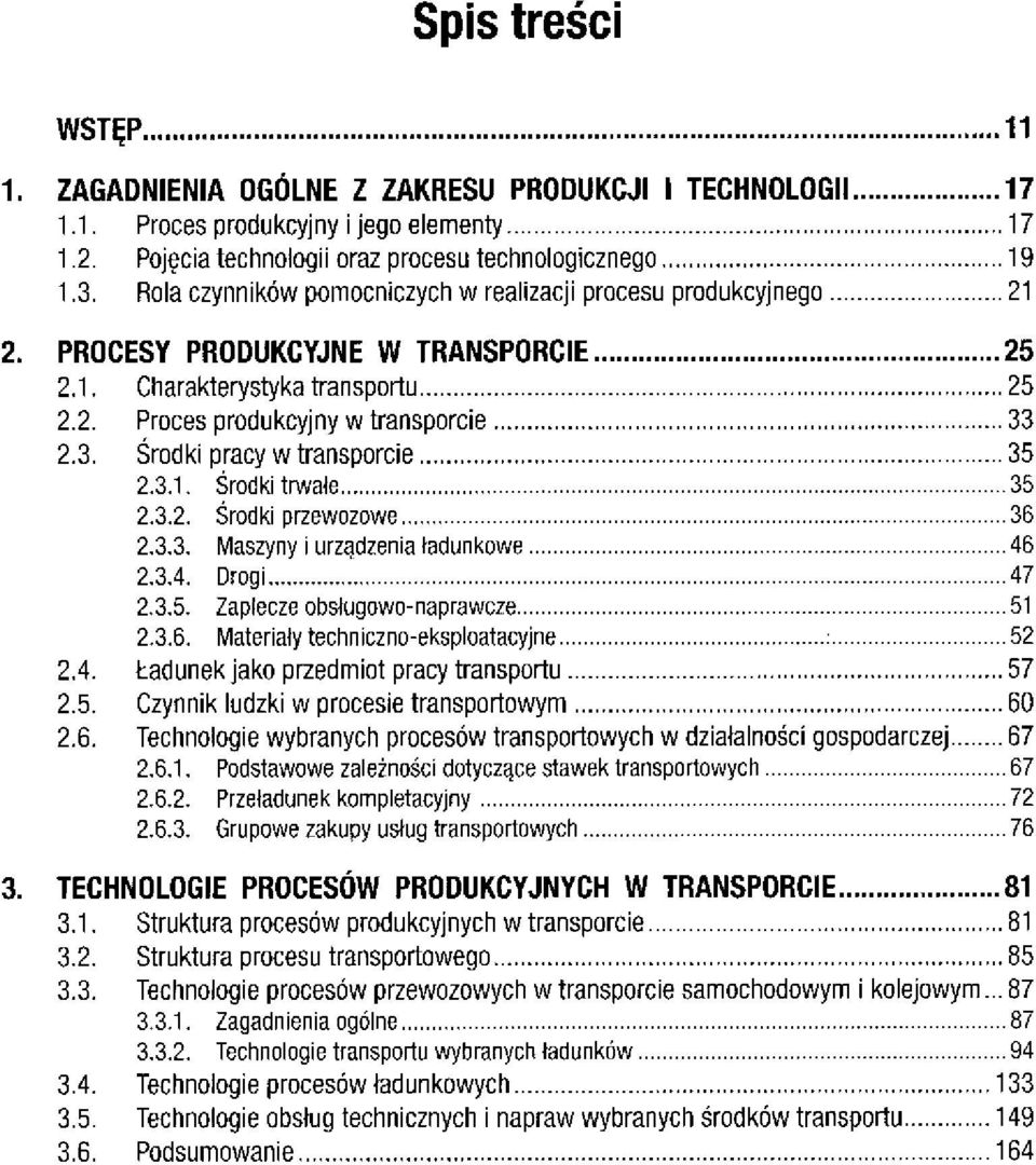 2.3. Środki pracy w transporcie 35 2.3.1. Środki trwałe 35 2.3.2. Środki przewozowe 36 2.3.3. Maszyny i urządzenia ładunkowe 46 2.3.4. Drogi 47 2.3.5. Zaplecze obsługowo-naprawcze 51 2.3.6. Materiały techniczno-eksploatacyjne 52 2.