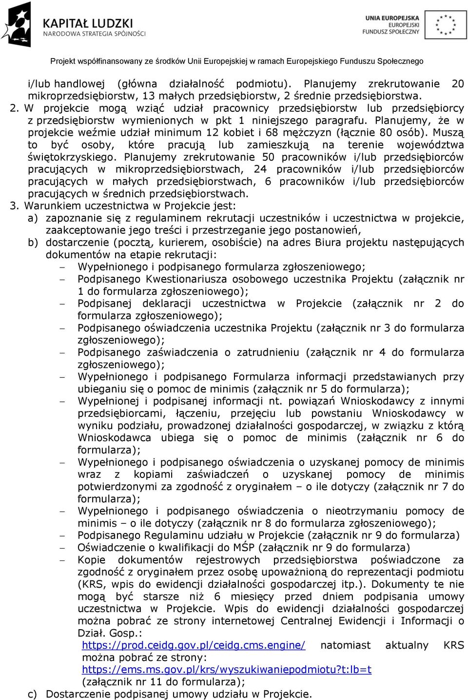 Planujemy, że w projekcie weźmie udział minimum 12 kobiet i 68 mężczyzn (łącznie 80 osób). Muszą to być osoby, które pracują lub zamieszkują na terenie województwa świętokrzyskiego.