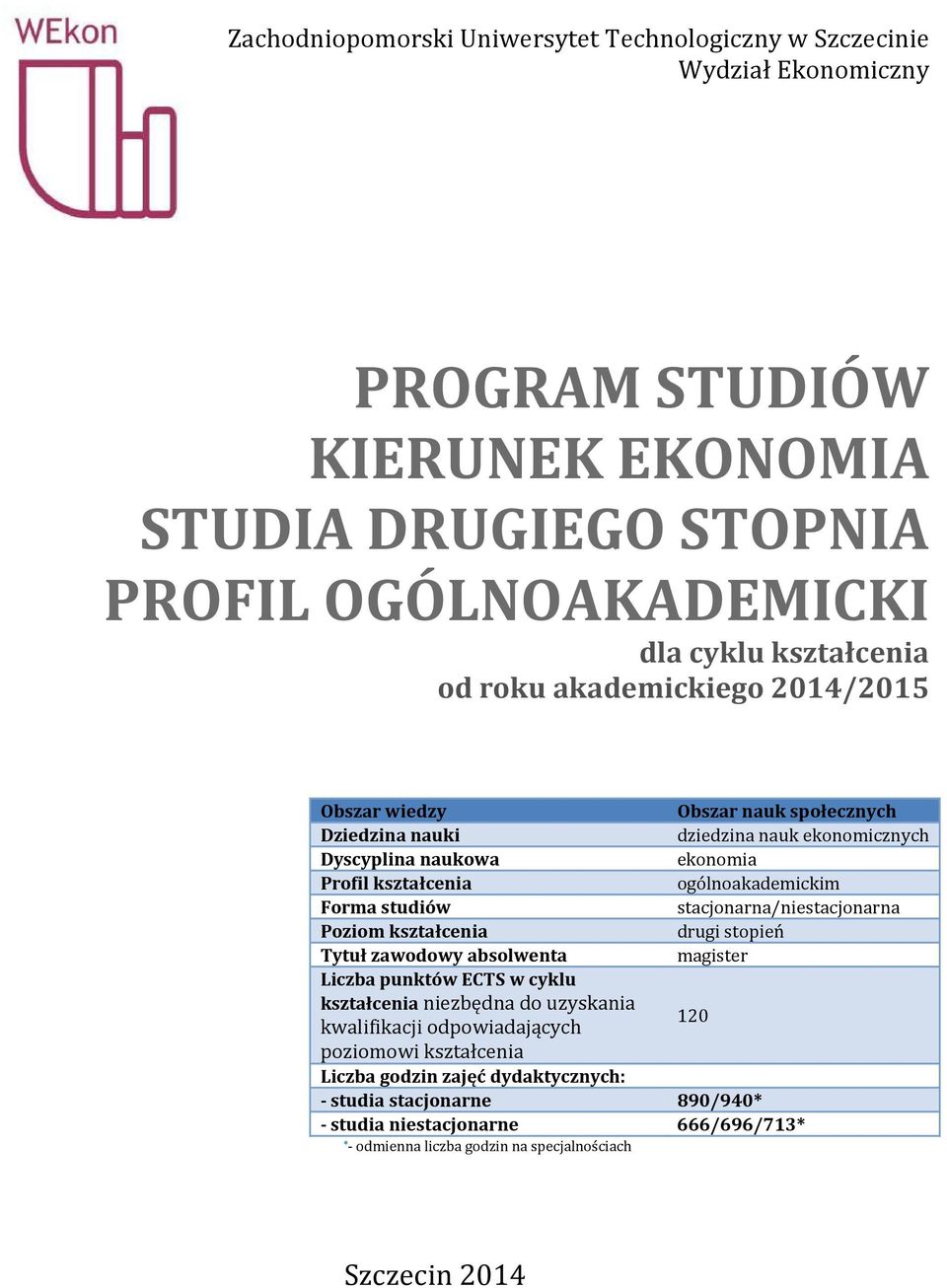 studiów stacjonarna/niestacjonarna Poziom kształcenia drugi stopień Tytuł zawodowy absolwenta magister Liczba punktów ECTS w cyklu kształcenia niezbędna do uzyskania kwalifikacji