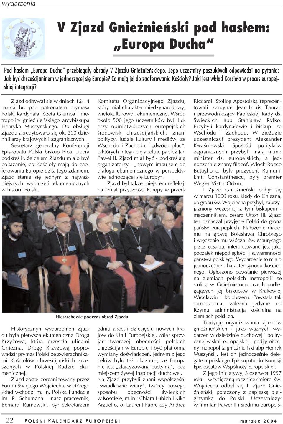 Zjazd odbywa³ siê w dniach 12-14 marca br. pod patronatem prymasa Polski kardyna³a Józefa Glempa i metropolity gnieÿnieñskiego arcybiskupa Henryka Muszyñskiego. Do obs³ugi Zjazdu akredytowa³o siê ok.