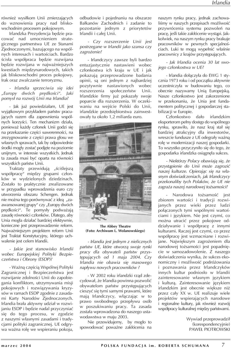 Bardzo œcis³a wspó³praca bêdzie rozwijana bêdzie rozwijana w najwa niejszych kwestiach miêdzynarodowych, takich jak bliskowschodni proces pokojowy, Irak oraz zwalczanie terroryzmu.