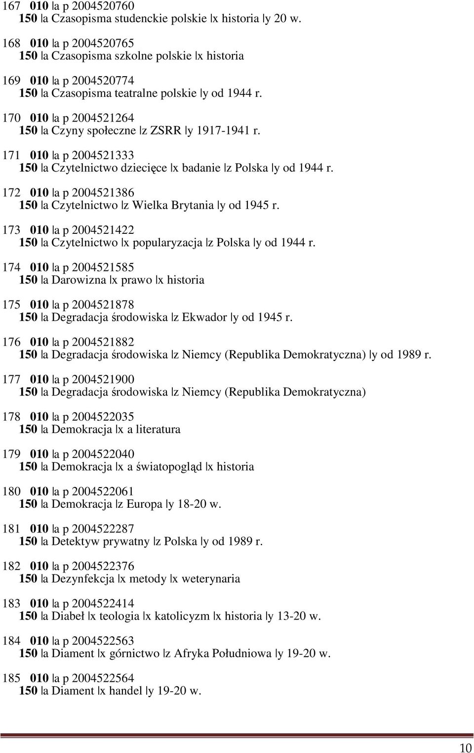 170 010 a p 2004521264 150 a Czyny społeczne z ZSRR y 1917-1941 r. 171 010 a p 2004521333 150 a Czytelnictwo dziecięce x badanie z Polska y od 1944 r.