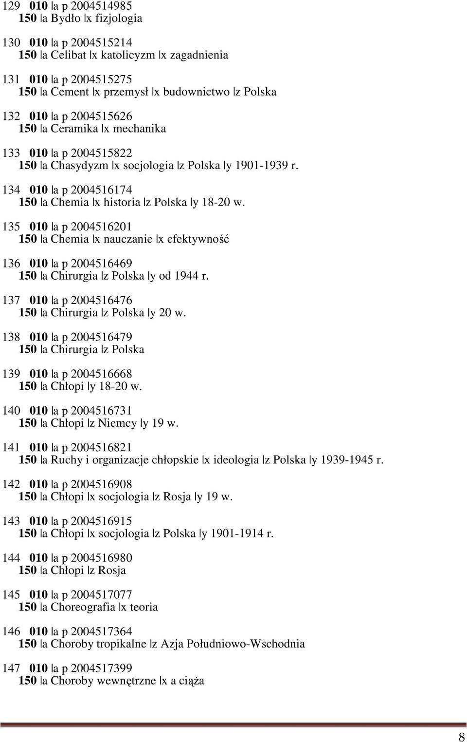 135 010 a p 2004516201 150 a Chemia x nauczanie x efektywność 136 010 a p 2004516469 150 a Chirurgia z Polska y od 1944 r. 137 010 a p 2004516476 150 a Chirurgia z Polska y 20 w.