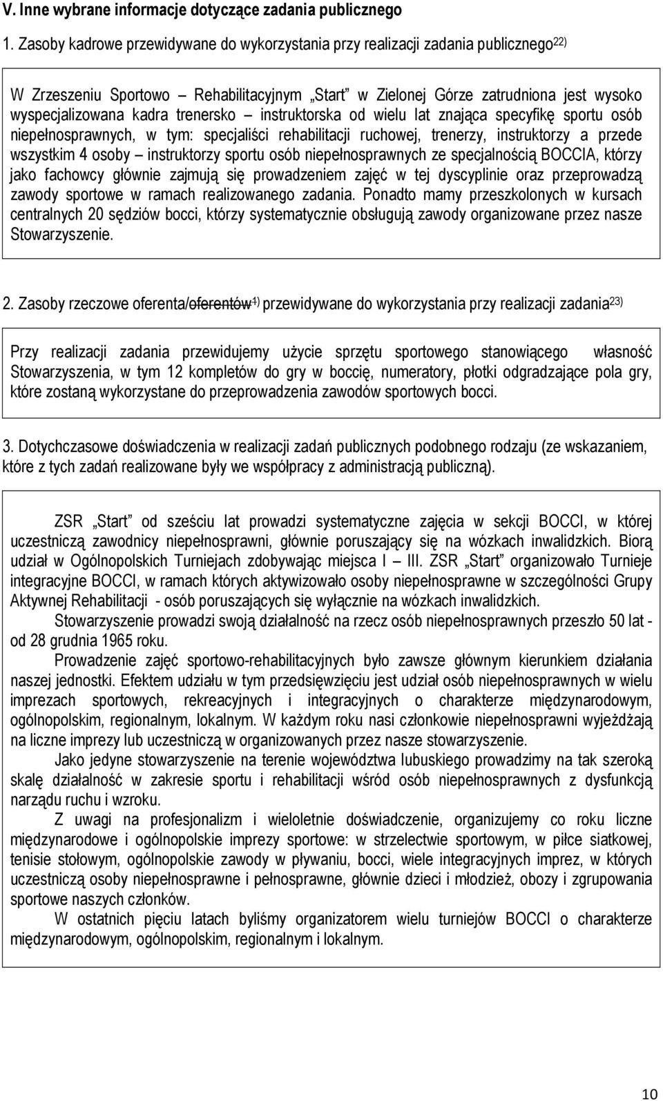 trenersko instruktorska od wielu lat znająca specyfikę sportu osób niepełnosprawnych, w tym: specjaliści rehabilitacji ruchowej, trenerzy, instruktorzy a przede wszystkim 4 osoby instruktorzy sportu