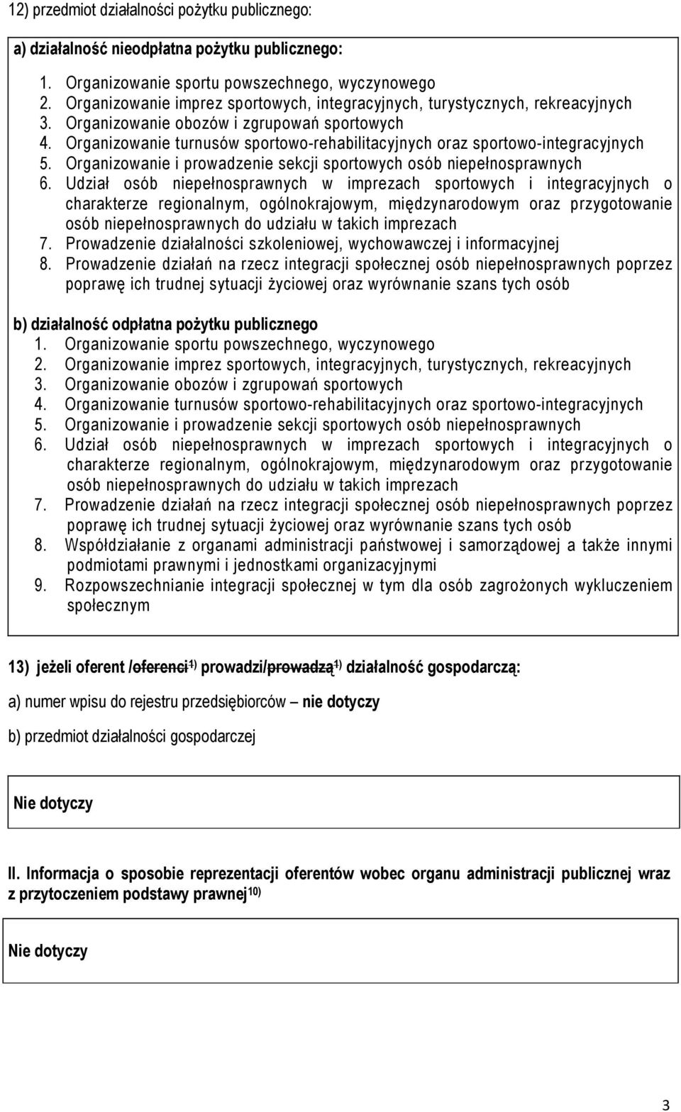 Organizowanie turnusów sportowo-rehabilitacyjnych oraz sportowo-integracyjnych 5. Organizowanie i prowadzenie sekcji sportowych osób niepełnosprawnych 6.