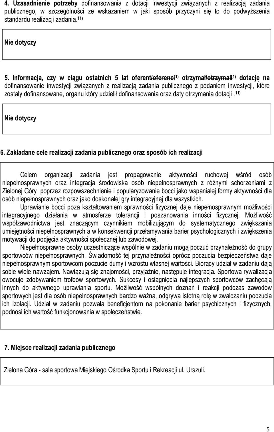 Informacja, czy w ciągu ostatnich 5 lat oferent/oferenci 1) otrzymał/otrzymali 1) dotację na dofinansowanie inwestycji związanych z realizacją zadania publicznego z podaniem inwestycji, które zostały