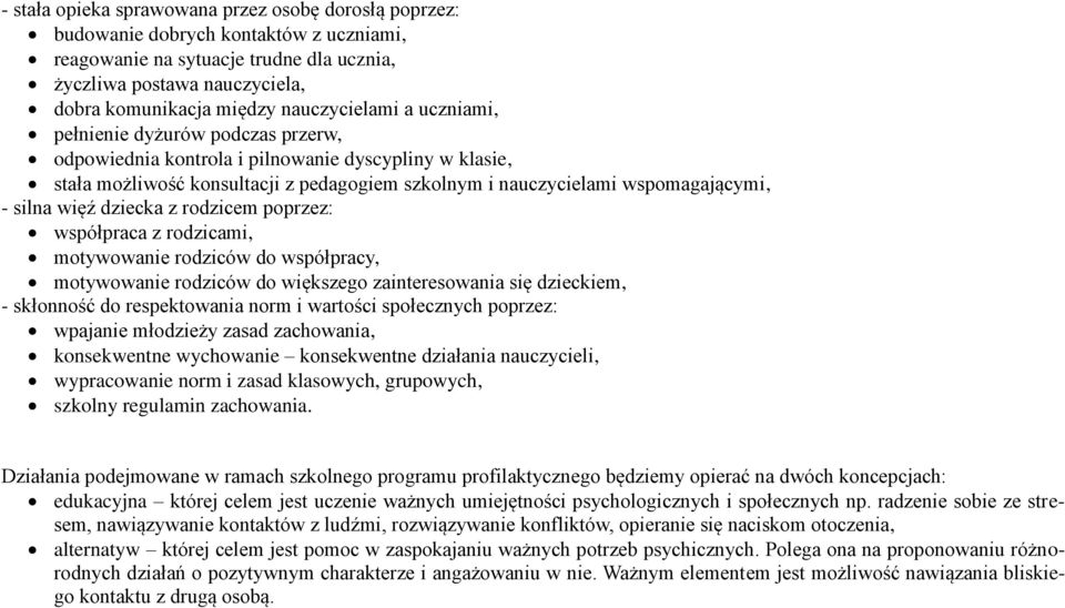 z rodzicem poprzez: współpraca z rodzicami, motywowanie rodziców do współpracy, motywowanie rodziców do większego zainteresowania się dzieckiem, - skłonność do respektowania norm i wartości