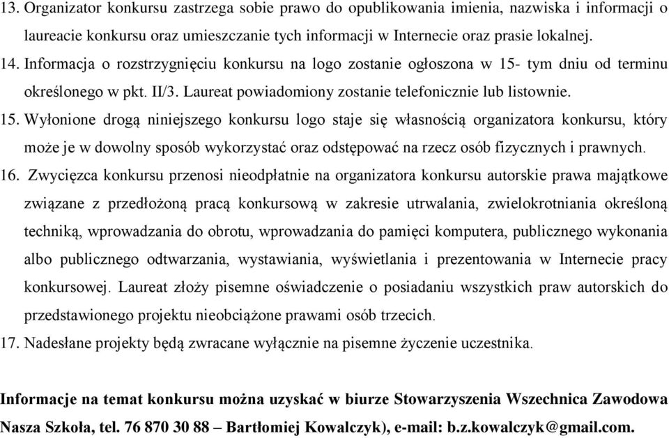 tym dniu od terminu określonego w pkt. II/3. Laureat powiadomiony zostanie telefonicznie lub listownie. 15.