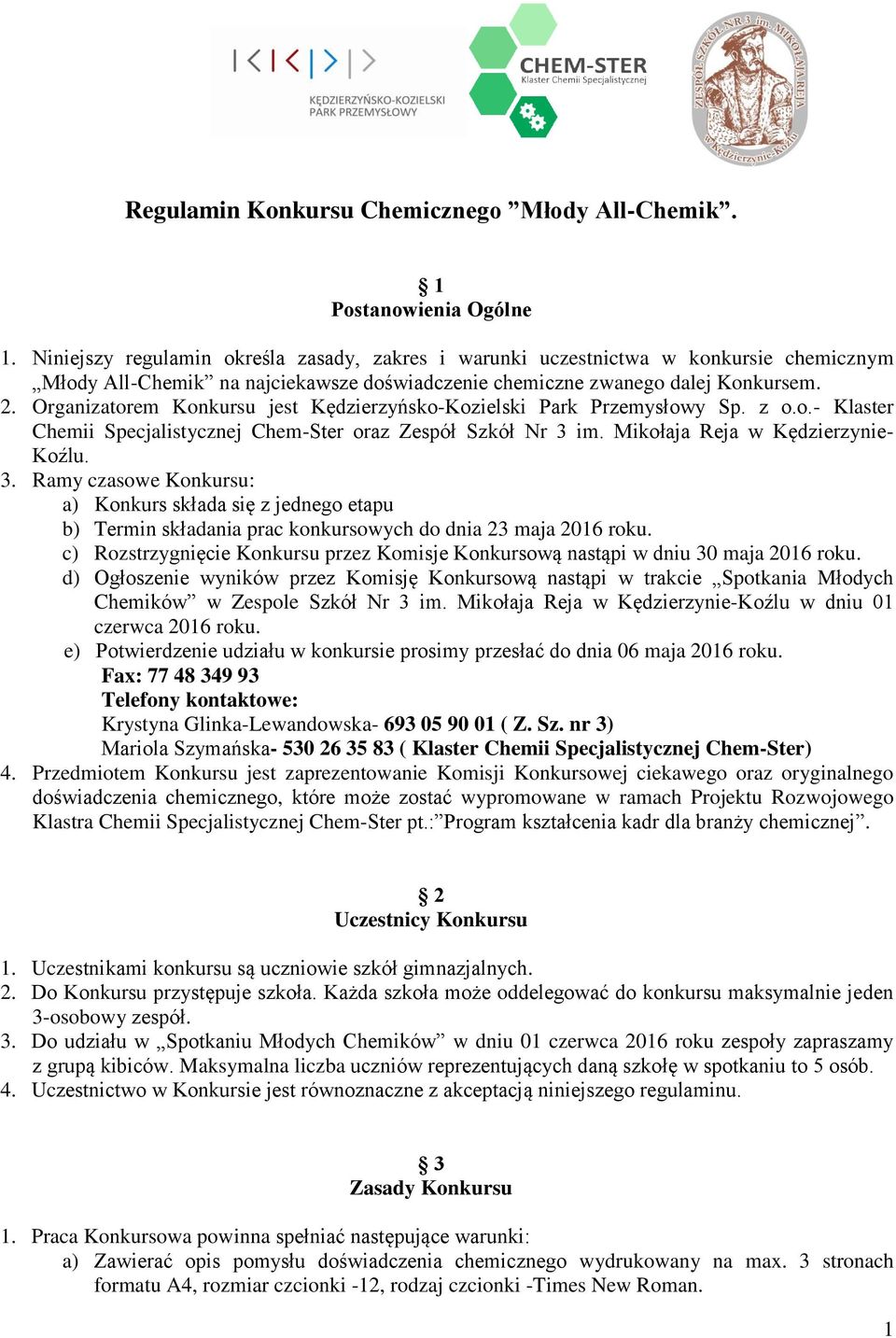 Organizatorem Konkursu jest Kędzierzyńsko-Kozielski Park Przemysłowy Sp. z o.o.- Klaster Chemii Specjalistycznej Chem-Ster oraz Zespół Szkół Nr 3 