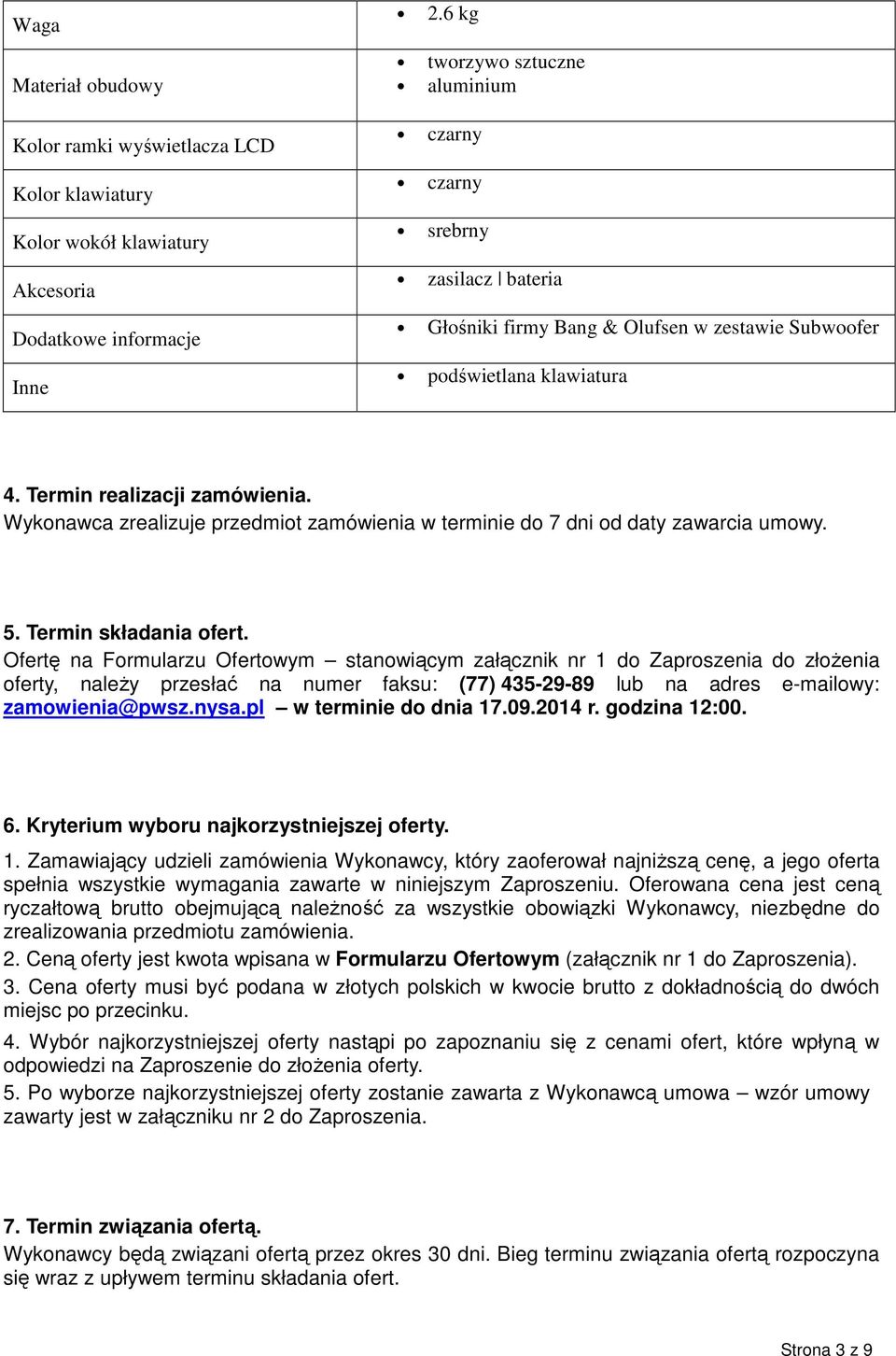 Wykonawca zrealizuje przedmiot zamówienia w terminie do 7 dni od daty zawarcia umowy. 5. Termin składania ofert.