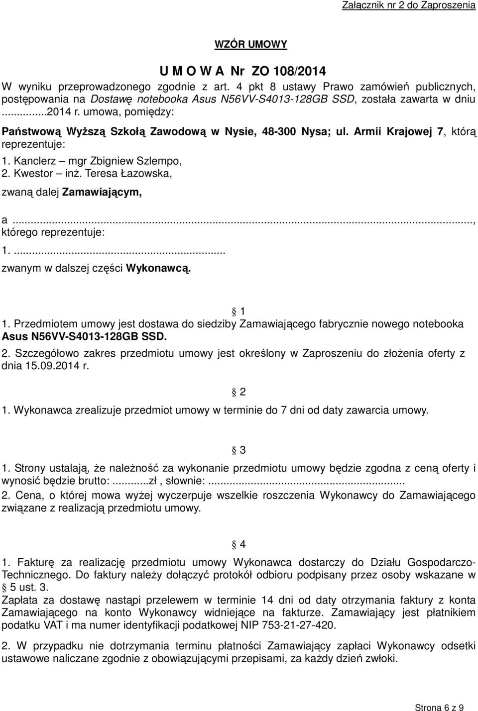 umowa, pomiędzy: Państwową Wyższą Szkołą Zawodową w Nysie, 48-300 Nysa; ul. Armii Krajowej 7, którą reprezentuje: 1. Kanclerz mgr Zbigniew Szlempo, 2. Kwestor inż.