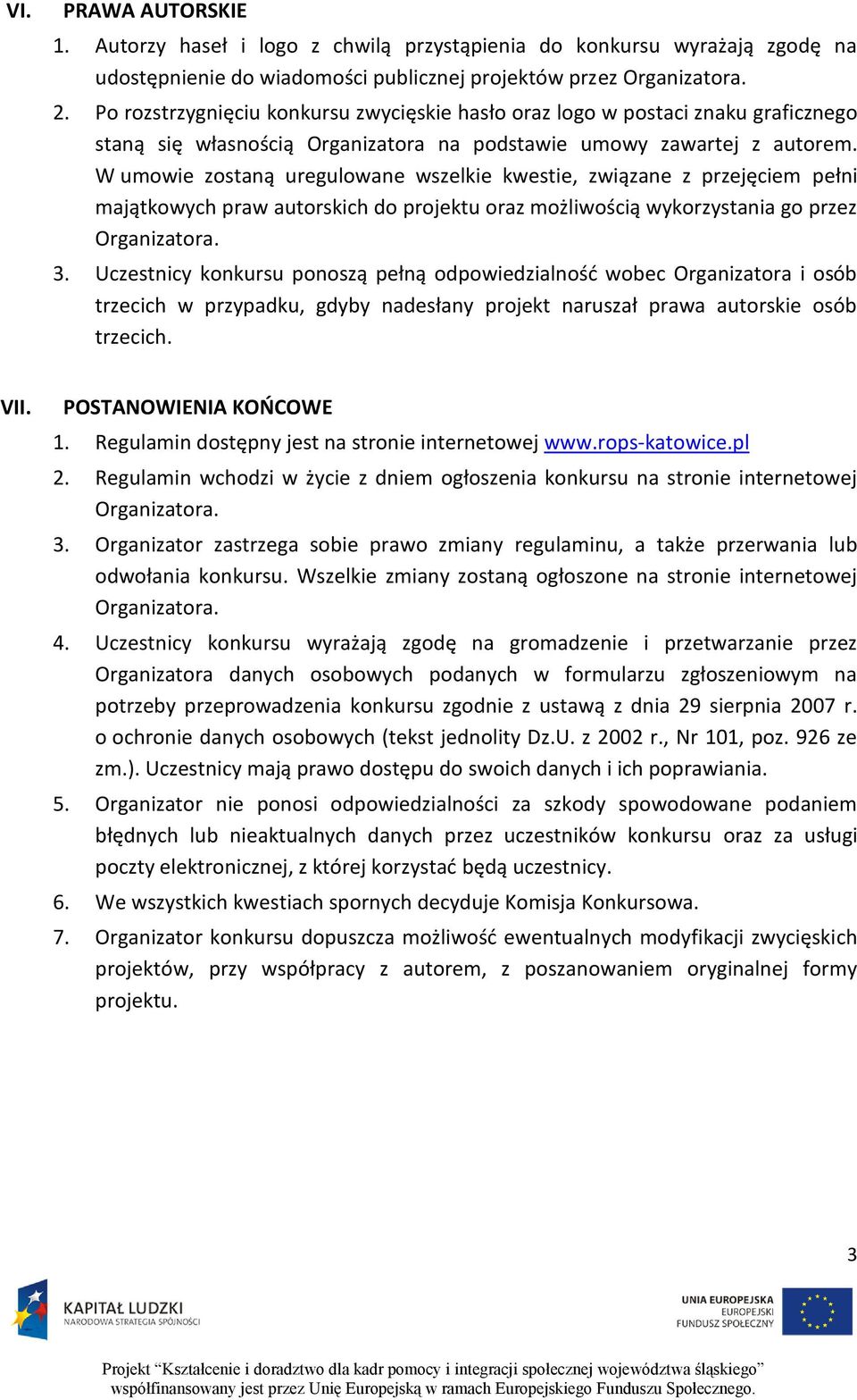 W umowie zostaną uregulowane wszelkie kwestie, związane z przejęciem pełni majątkowych praw autorskich do projektu oraz możliwością wykorzystania go przez 3.