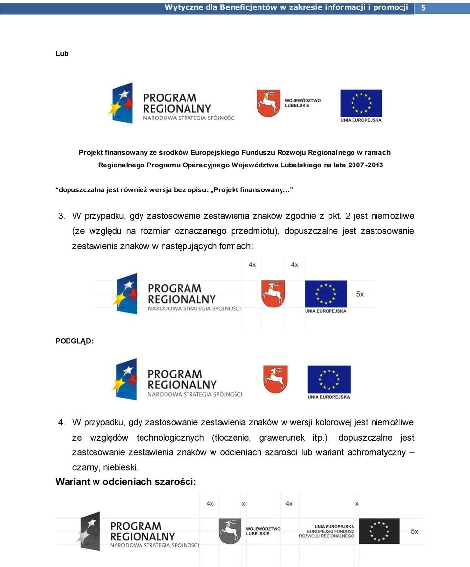 2 jest niemożliwe (ze względu na rozmiar oznaczanego przedmiotu), dopuszczalne jest zastosowanie zestawienia znaków w następujących formach: PODGLĄD: 4.