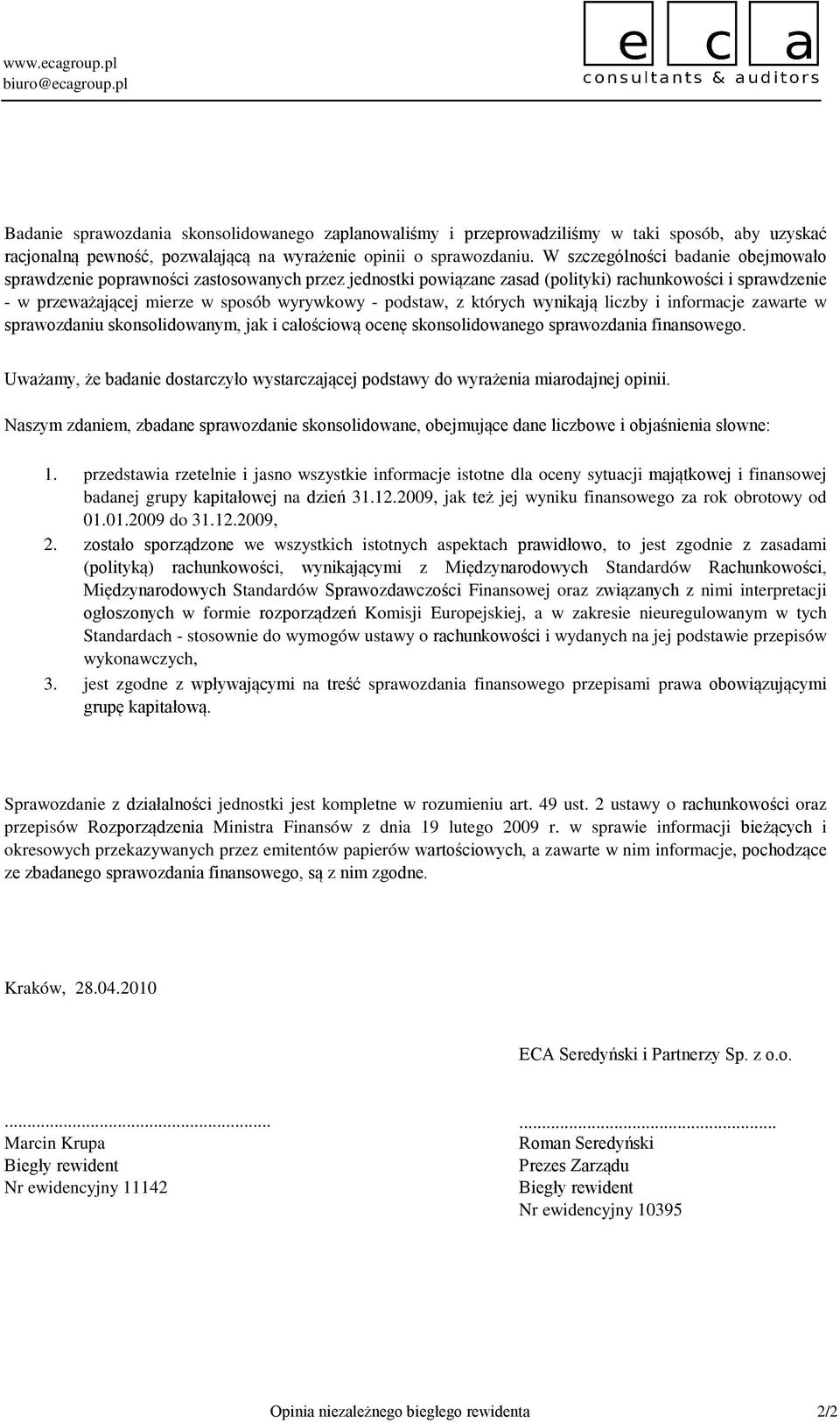 których wynikają liczby i informacje zawarte w sprawozdaniu skonsolidowanym, jak i całościową ocenę skonsolidowanego sprawozdania finansowego.