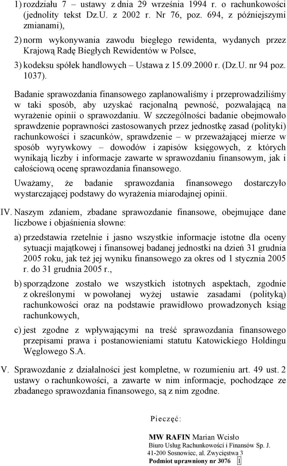 1037). Badanie sprawozdania finansowego zaplanowaliśmy i przeprowadziliśmy w taki sposób, aby uzyskać racjonalną pewność, pozwalającą na wyrażenie opinii o sprawozdaniu.