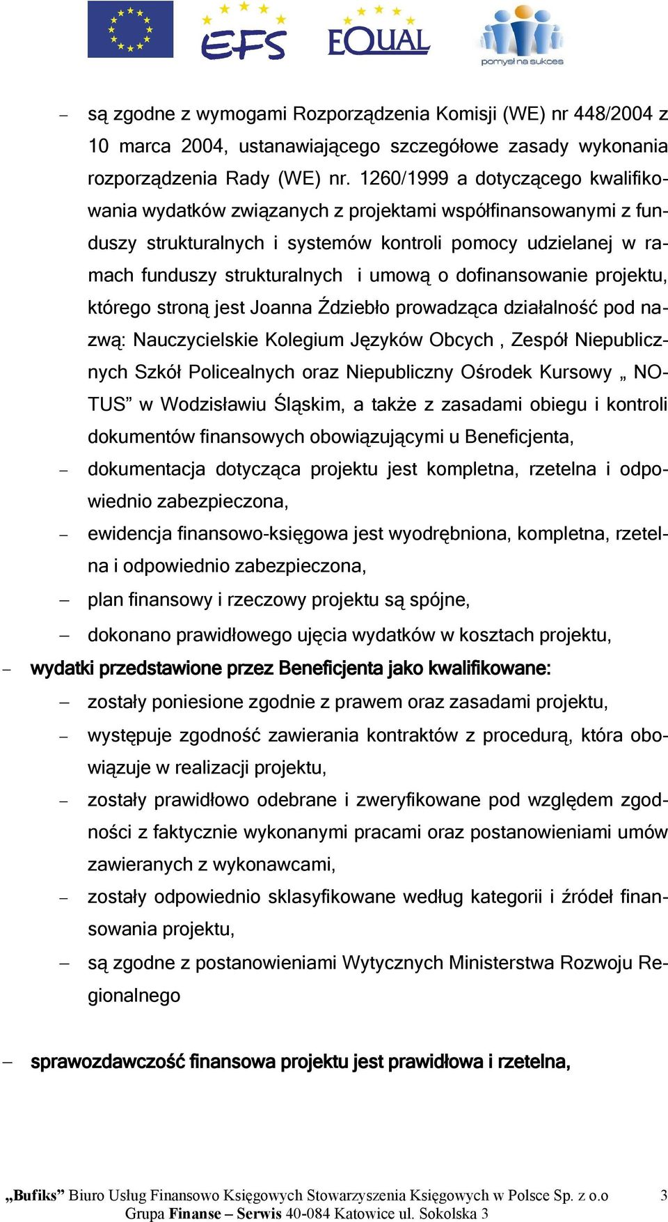 dofinansowanie projektu, którego stroną jest Joanna Ździebło prowadząca działalność pod nazwą: Nauczycielskie Kolegium Języków Obcych, Zespół Niepublicznych Szkół Policealnych oraz Niepubliczny