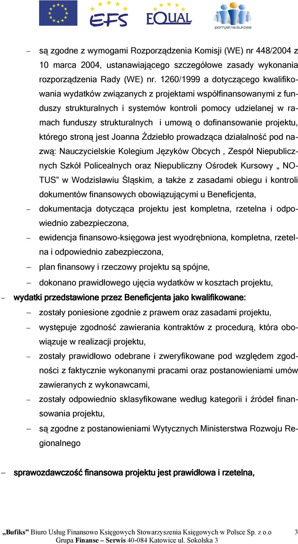 dofinansowanie projektu, którego stroną jest Joanna Ździebło prowadząca działalność pod nazwą: Nauczycielskie Kolegium Języków Obcych, Zespół Niepublicznych Szkół Policealnych oraz Niepubliczny