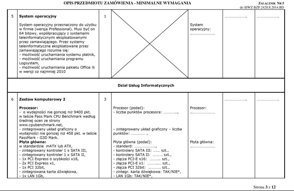 Office w wersji co najmniej 200 System operacyjny: Dział Usług Informatycznych 6 Zestaw komputerowy 2 3 Procesor: - o wydajności nie gorszej niż 9400 pkt.