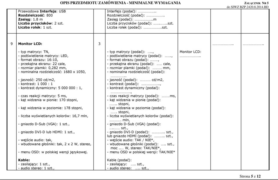 250 cd/m2, - kontrast: 000 : - kontrast dynamiczny: 5 000 000 :, - czas reakcji matrycy: 5 ms, - kąt widzenia w pionie: 70 stopni, - kąt widzenia w poziomie: 78 stopni, - liczba wyświetlanych