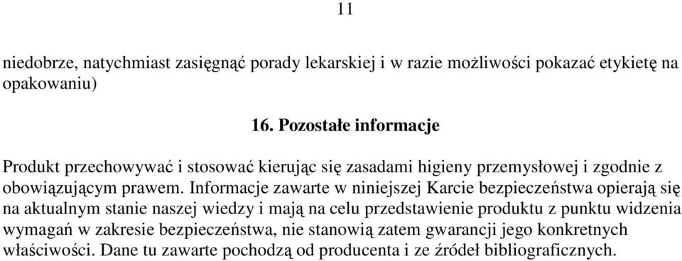 Informacje zawarte w niniejszej Karcie bezpieczeństwa opierają się na aktualnym stanie naszej wiedzy i mają na celu przedstawienie produktu