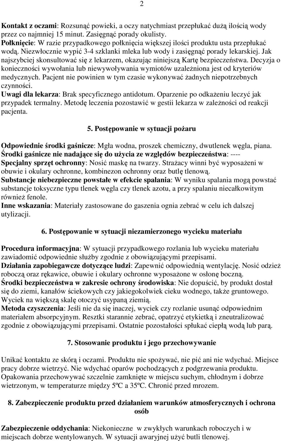 Jak najszybciej skonsultować się z lekarzem, okazując niniejszą Kartę bezpieczeństwa. Decyzja o konieczności wywołania lub niewywoływania wymiotów uzaleŝniona jest od kryteriów medycznych.